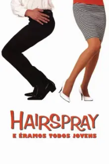 Hairspray: E Éramos Todos Jovens