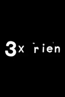 3 x rien