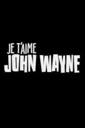 Je t'aime John Wayne