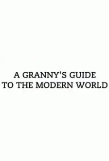 A Granny's Guide to the Modern World