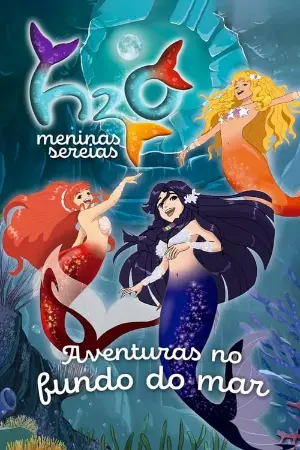 H2O: Meninas Sereias: Aventuras no Fundo do Mar