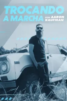 Trocando a Marcha com Aaron Kaufman