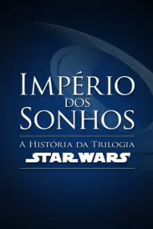 Império dos Sonhos: A História da Trilogia Star Wars