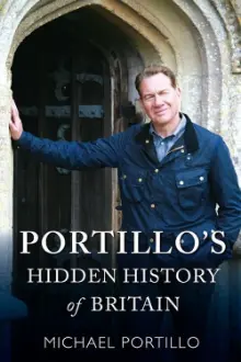 Portillo's Hidden History of Britain