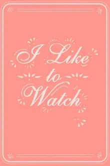 I Like to Watch