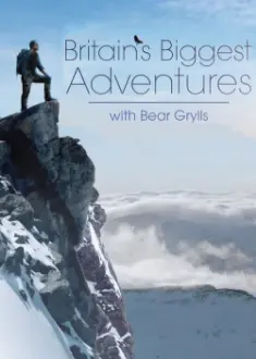 Britain's Biggest Adventures with Bear Grylls