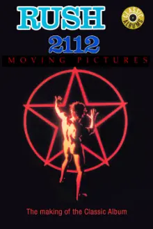 Classic Albums: Rush - 2112 & Moving Pictures