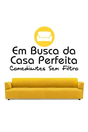 Em Busca da Casa Perfeita: Comediantes Sem Filtro