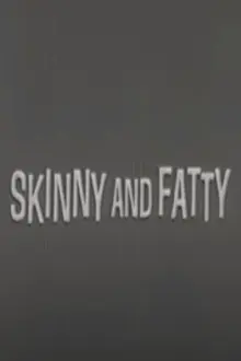 Skinny and Fatty