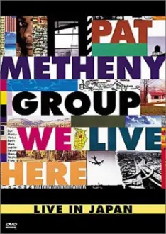 Pat Metheny Group: We Live Here Live In Japan