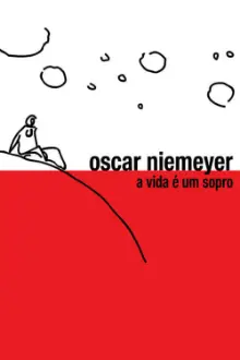 Oscar Niemeyer: A Vida é Um Sopro