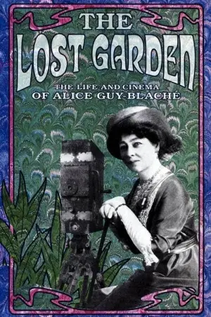 The Lost Garden: The Life and Cinema of Alice Guy-Blaché