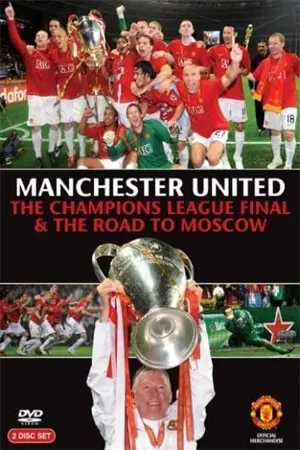 Manchester United - The Champions League Final and The Road To Moscow 2008