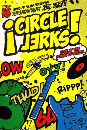 Circle Jerks: The Show Must Go Off! Circle Jerks Live at the House of Blues