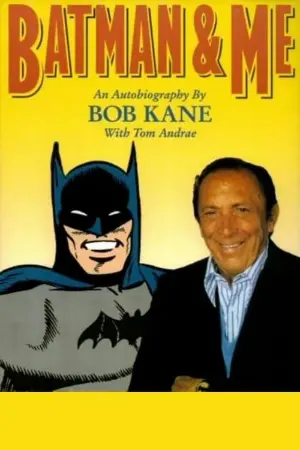 Batman and Me: A Devotion to Destiny - The Bob Kane Story