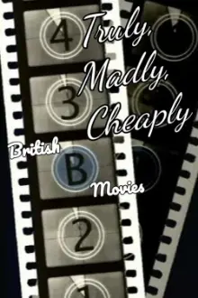 Truly, Madly, Cheaply! British B Movies