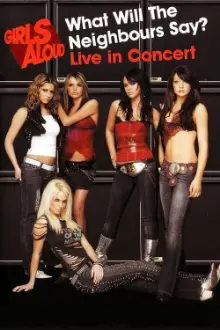 Girls Aloud: What Will the Neighbours Say? Live in Concert