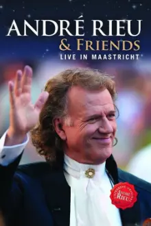 André Rieu & Friends - Live In Maastricht