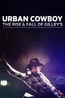 Urban Cowboy: The Rise and Fall of Gilley's