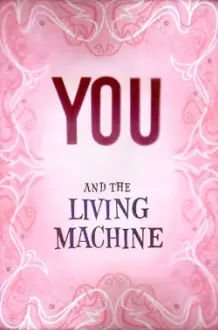 You and the Living Machine