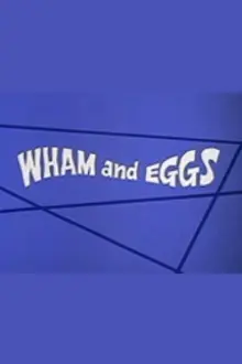 Wham and Eggs