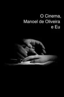 Cinema, Manoel de Oliveira and Me