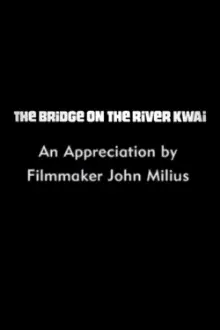 The Bridge on the River Kwai: An Appreciation by Filmmaker John Milius