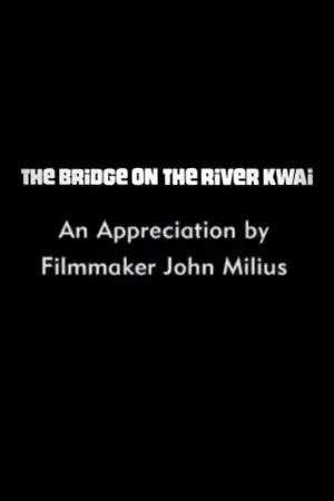 The Bridge on the River Kwai: An Appreciation by Filmmaker John Milius