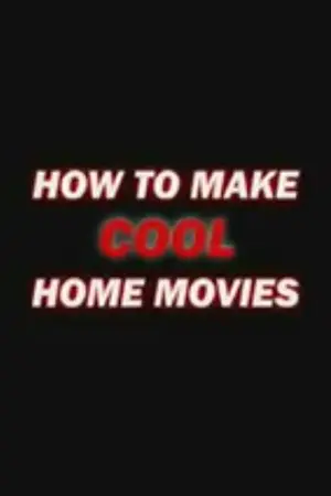 How to Make Cool Home Movies