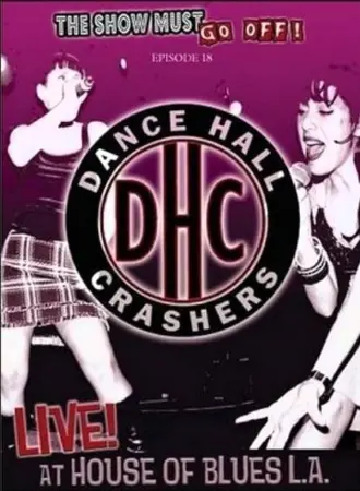 The Show Must Go Off!: Dance Hall Crashers - Live at the House of Blues L.A.