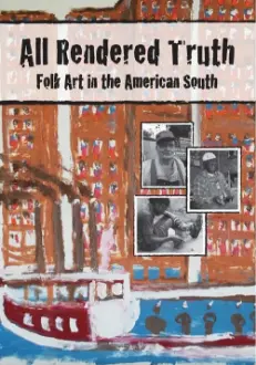 All Rendered Truth: Folk Art in the American South