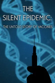 The Silent Epidemic: The Untold Story of Vaccines