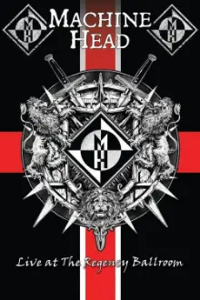 Machine Head: Live At The Regency Ballroom