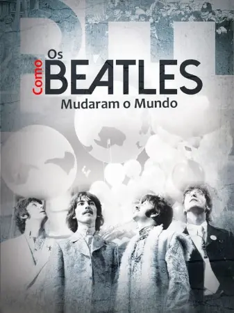 Como os Beatles Mudaram o Mundo