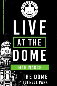 PROGRESS Live At The Dome: 14th March