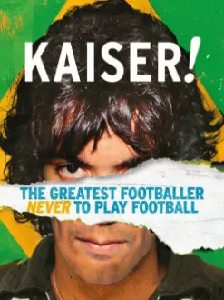 Kaiser: O Jogador De Futebol Que Nunca Jogou