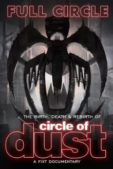 Full Circle: The Birth, Death & Rebirth of Circle of Dust