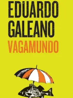 Eduardo Galeano, Vagamundo