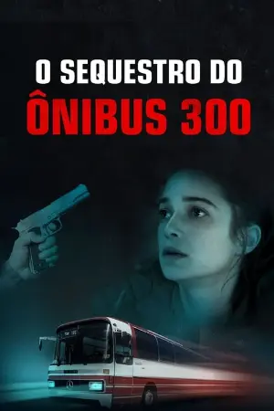 O Sequestro do Ônibus 300