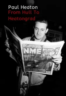 Paul Heaton: From Hull To Heatongrad