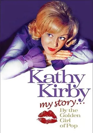 Kathy Kirby: My Story By The Golden Girl of Pop