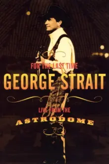 George Strait: For the Last Time - Live from the Astrodome