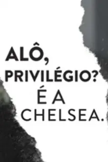 Alô, privilégio? É a Chelsea.