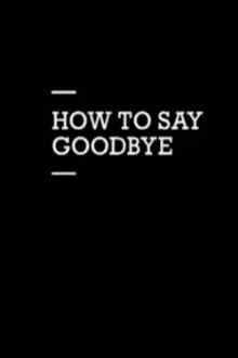 How to Say Goodbye