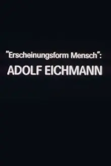 "Erscheinungsform Mensch": Adolf Eichmann