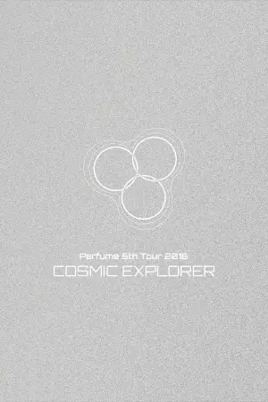 Perfume 6th Tour 2016 'COSMIC EXPLORER' Dome Edition