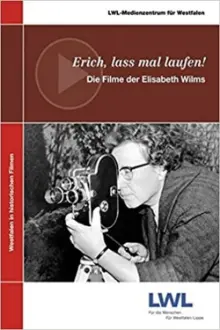 Erich, lass mal laufen!: Die Filme der Elisabeth Wilms