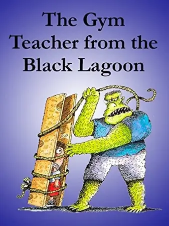 The Gym Teacher from the Black Lagoon