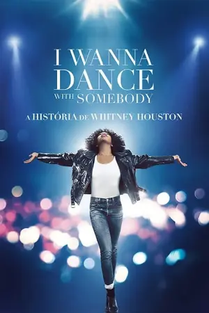 I Wanna Dance with Somebody: A História de Whitney Houston