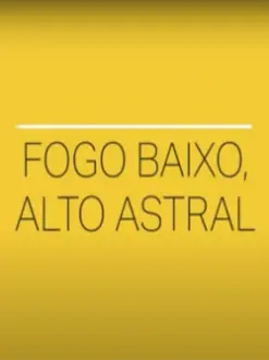 Fogo Baixo, Alto Astral